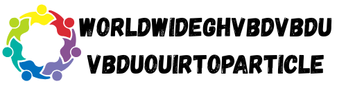 worldwideghvbdvbduvbduouirtoparticle